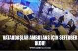 VATANDAŞLAR AMBULANS İÇİN SEFERBER OLDU!