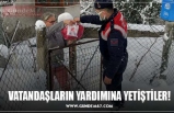 VATANDAŞLARIN YARDIMINA YETİŞTİLER!