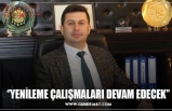 ‘’YENİLEME ÇALIŞMALARI DEVAM EDECEK’’