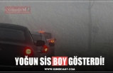 YOĞUN SİS BOY GÖSTERDİ!