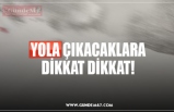 YOLA ÇIKACAKLARA DİKKAT DİKKAT!