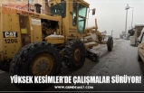 YÜKSEK KESİMLER’DE ÇALIŞMALAR SÜRÜYOR!