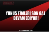 YUNUS TİMLERİ SON GAZ  DEVAM EDİYOR!