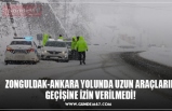 ZONGULDAK-ANKARA YOLUNDA UZUN ARAÇLARIN GEÇİŞİNE İZİN VERİLMEDİ!