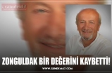 ZONGULDAK BİR DEĞERİNİ KAYBETTİ!