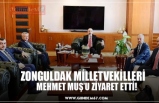 ZONGULDAK MİLLETVEKİLLERİ, MEHMET MUŞ’U ZİYARET ETTİ!