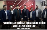 “ZONGULDAK İKTİDAR TARAFINDAN DEĞER  VERİLMEYEN BİR KENT”