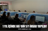 1 YIL İÇİNDE 667 BİN 571 İHBAR YAPILDI!