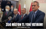 350 MİLYON TL YENİ YATIRIM!