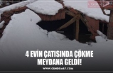 4 EVİN ÇATISINDA ÇÖKME MEYDANA GELDİ!