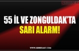 55 İL VE ZONGULDAK’TA SARI ALARM!