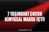 7 YAŞINDAKİ ÇOCUK KİMYASAL MADDE İÇTİ!