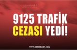 9125 TRAFİK CEZASI YEDİ!