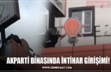 AKPARTİ BİNASINDA İNTİHAR GİRİŞİMİ!