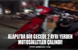 ALAPLI’DA BİR GECEDE 2 AYRI YERDEN MOTOSİKLETLER ÇALINDI!