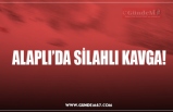 ALAPLI’DA SİLAHLI KAVGA!