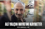 ALİ YALÇIN YAŞAMINI YİTİRDİ