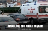 AMBULANS ZOR ANLAR YAŞADI!