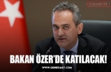 BAKAN ÖZER’DE KATILACAK!