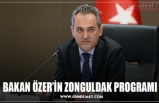 BAKAN ÖZER’İN ZONGULDAK PROGRAMI