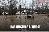 BARTIN SULAR ALTINDA!