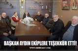 BAŞKAN AYDIN EKİPLERE TEŞEKKÜR ETTİ!