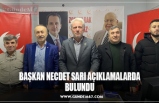 BAŞKAN NECDET SARI AÇIKLAMALARDA BULUNDU