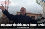 BAŞKANDAN "BİR BÜYÜK RAKIYA SATTIM" TEPKİSİ