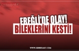 BİLEKLERİNİ KESTİ!