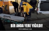 BİR ANDA YERE YIĞILDI!