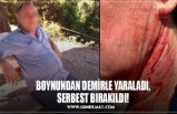 BOYNUNDAN DEMİRLE YARALADI,  SERBEST BIRAKILDI!