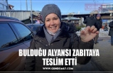 BULDUĞU ALYANSI ZABITAYA  TESLİM ETTİ