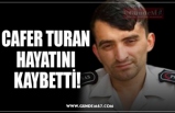 CAFER TURAN  HAYATINI  KAYBETTİ!