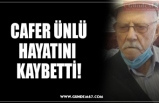 CAFER ÜNLÜ HAYATINI  KAYBETTİ!