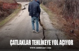 ÇATLAKLAR TEHLİKEYE YOL AÇIYOR