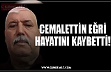 CEMALETTİN EĞRİ HAYATINI KAYBETTİ!