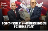 CEVDET CİVELEK VE YÖNETİMİ’NDEN BAŞKAN POSBIYIK’A ZİYARET