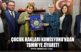 ÇOCUK HAKLARI KOMİSYONU’NDAN TBMM’YE ZİYARET!