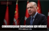 CUMHURBAŞKANI ERDOĞANDAN KDV MÜJDESİ