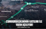 CUMHURBAŞKANININ KATILIMI İLE  YARIN AÇILIYOR!