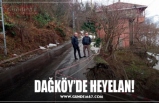 DAĞKÖY’DE HEYELAN!