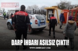 DARP İHBARI ASILSIZ ÇIKTI!