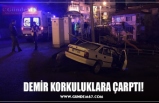 DEMİR KORKULUKLARA ÇARPTI!