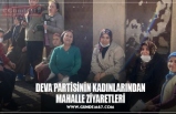 DEVA PARTİSİNİN KADINLARINDAN MAHALLE ZİYARETLERİ