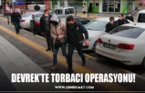 DEVREK’TE TORBACI OPERASYONU!