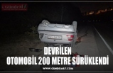 DEVRİLEN OTOMOBİL 200 METRE SÜRÜKLENDİ