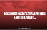 DOĞUMDAN 10 SAAT SONRA BEBEKLERİ HAYATINI KAYBETTİ...