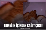 EKMEĞİN İÇİNDEN KAĞIT ÇIKTI!