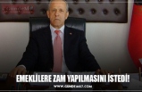 EMEKLİLERE ZAM YAPILMASINI İSTEDİ!