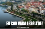 EN ÇOK VAKA EREĞLİ’DE!